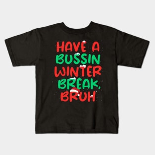 Have Bussin Winter Break Bruh Winter Break Kids T-Shirt